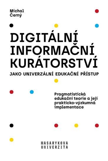 Levně Digitální informační kurátorství jako univerzální edukační přístup, 2. vydání - Michal Černý