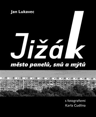 Levně Jižák, město panelů, snů a mýtů s fotografiemi Karla Cudlína - Jan Lukavec