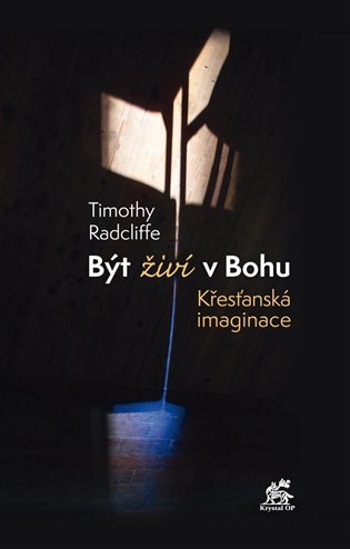 Levně Být živí v Bohu - Křesťanská imaginace - Timothy Radcliffe