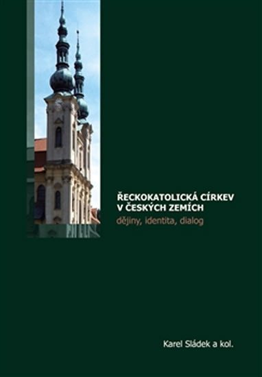 Levně Řeckokatolická církev v českých zemích - Dějiny, identita, dialog - Karel Sládek