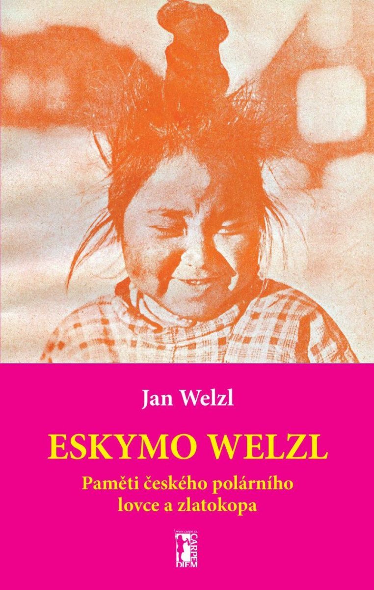 Eskymo Welzl - Paměti českého polárního lovce a zlatokopa - Jan Welzl