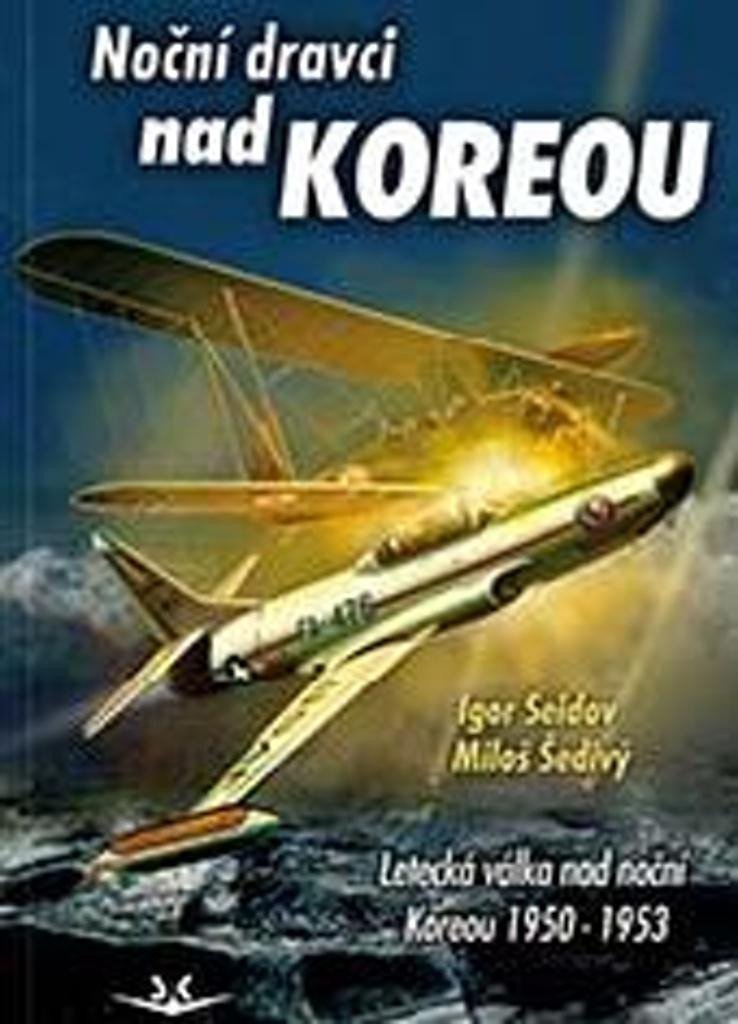 Levně Noční dravci nad Koreou - Letecká válka nad noční Koreou 1950-1953 - Igor Seldov