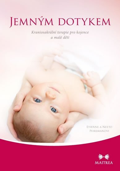 Levně Jemným dotykem - Kraniosakrální terapie pro kojence a malé děti - Neeto Peirsman