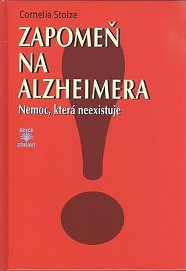 Levně Zapomeň na Alzheimera - Nemoc, která neexistuje - Cornelia Stolze