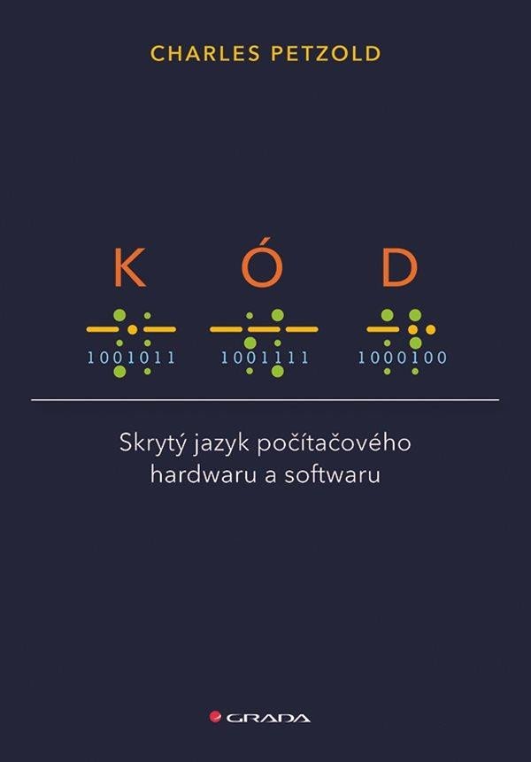 Levně Kód - Skrytý jazyk počítačového hardwaru a softwaru - Charles Petzold