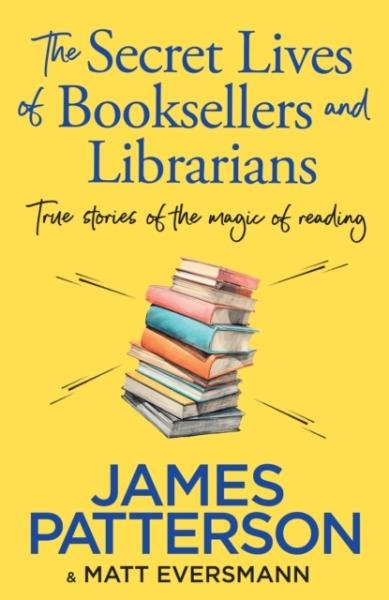 The Secret Lives of Booksellers &amp; Librarians - James Patterson