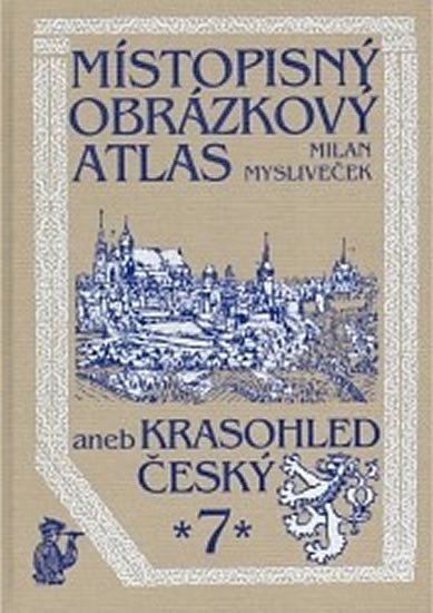 Místopisný obrázkový atlas aneb krasohled český 7 - Milan Mysliveček