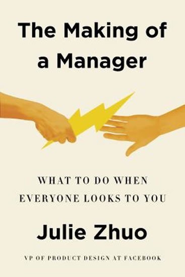 Levně The Making of a Manager : What to Do When Everyone Looks to You - Julie Zhuo