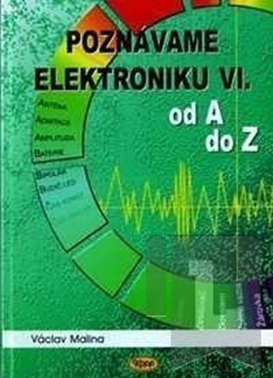 Levně Poznáváme elektroniku VI. od A do Z - Václav Malina