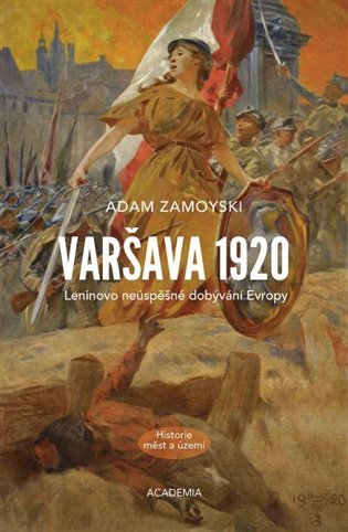 Levně Varšava 1920 - Leninovo neúspěšné dobývání Evropy - Adam Zamoyski