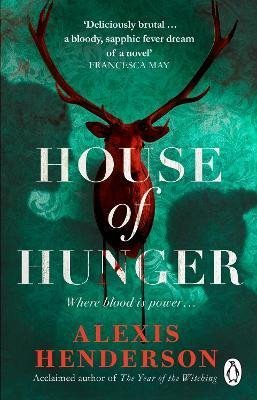 Levně House of Hunger: the shiver-inducing, skin-prickling, mouth-watering feast of a Gothic novel - Alexis Hendersonová