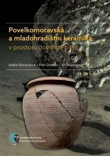 Levně Povelkomoravská a mladohradištní keramika v prostoru dolního Podyjí - Adéla Balcárková