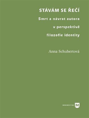 Levně Stávám se řečí - Smrt a návrat autora v perspektivě filozofie identity - Anna Schubertová