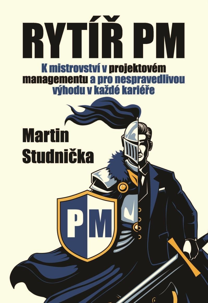 Levně Rytíř PM - K mistrovství v projektovém managementu a pro nespravedlivou výhodu v každé kariéře - Martin Studnička