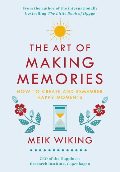 Levně The Art of Making Memories : How to Create and Remember Happy Moments - Meik Wiking