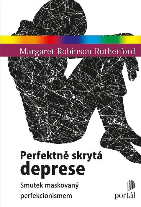 Levně Perfektně skrytá deprese - Smutek maskovaný perfekcionismem - Margaret Robinson Rutherford