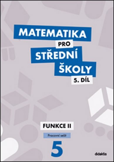 Matematika pro střední školy 5.díl - Pracovní sešit / Funkce II - Čeněk Kodejška