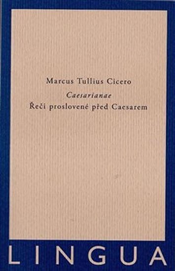 Caesarianae - Řeči proslovené před Caesarem - Marcus Tullius Cicero