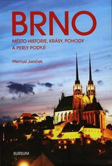 Levně BRNO město historie, krásy, pohody a perly Podyjí - Přemysl Janíček
