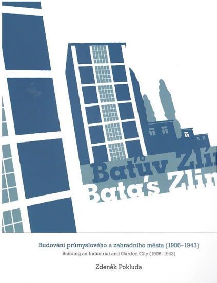 Levně Baťův Zlín - Budování průmyslového a zahradního města (1906-1943) - Zdeněk Pokluda