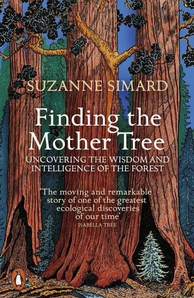 Levně Finding the Mother Tree: Uncovering the Wisdom and Intelligence of the Forest - Suzanne Simard