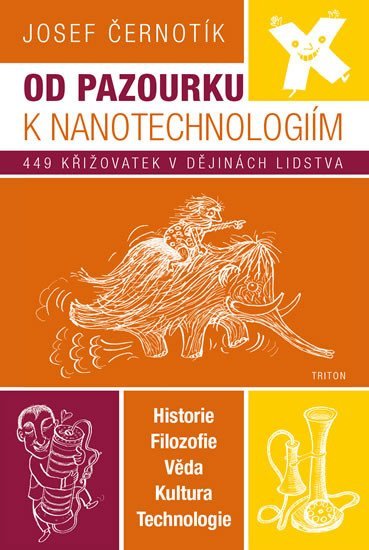 Levně Od pazourku k nanotechnologiím - 449 křižovatek v dějinách lidstva - Josef Černotík