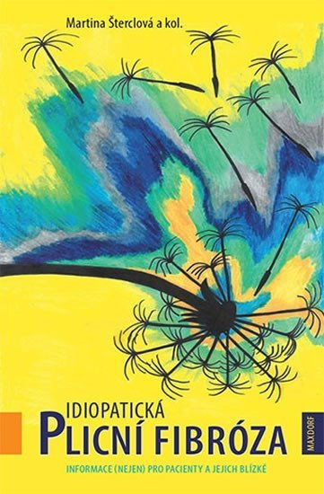 Idiopatická plicní fibróza - Informace (nejen) pro pacienty a jejich blízké, 1. vydání - Martina Šterclová