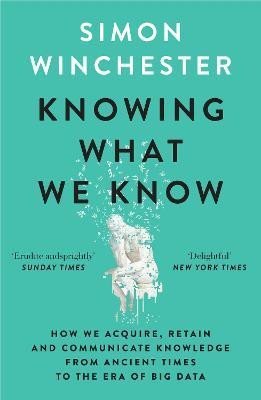 Levně Knowing What We Know: The Transmission of Knowledge: From Ancient Wisdom to Modern Magic - Simon Winchester