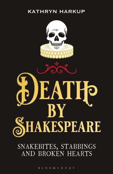 Levně Death By Shakespeare: Snakebites, Stabbings and Broken Hearts - Kathryn Harkup