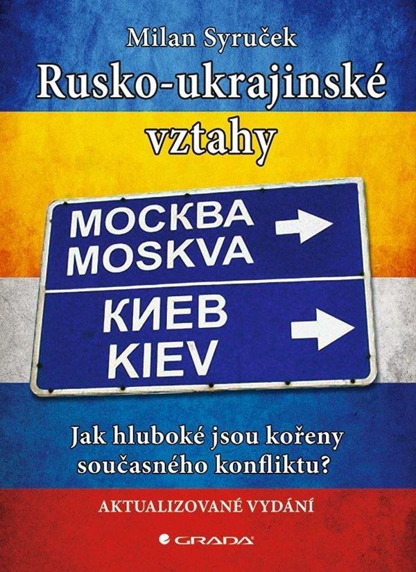 Rusko-ukrajinské vztahy - Jak hluboké jsou kořeny současného konfliktu? - Milan Syruček