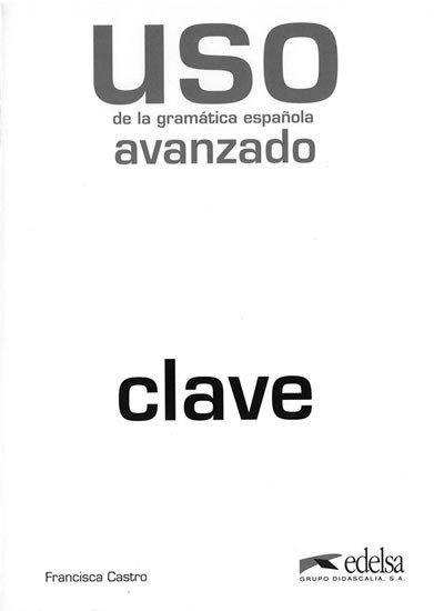 Levně Uso de la gramática espaňola avanzado - Clave - Francisca Castro Viudez