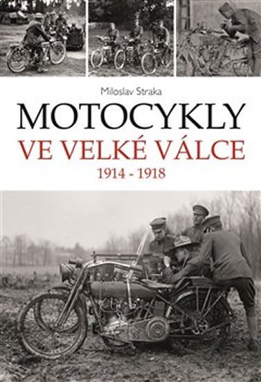 Levně Motocykly ve Velké válce 1914-1918 - Miloslav Straka