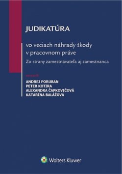 Levně Judikatúra vo veciach náhrady škody v pracovnom práve - Andrej Poruban; Peter Kotira; Alexandra Čapkovičová