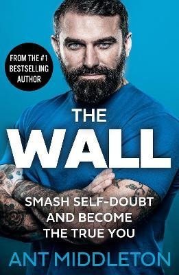 Levně The Wall: Smash Self-doubt and Become the True You - Ant Middleton