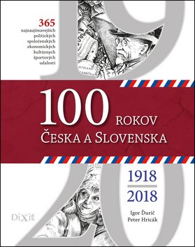 Levně 100 rokov Česka a Slovenska - Igor Ďurič