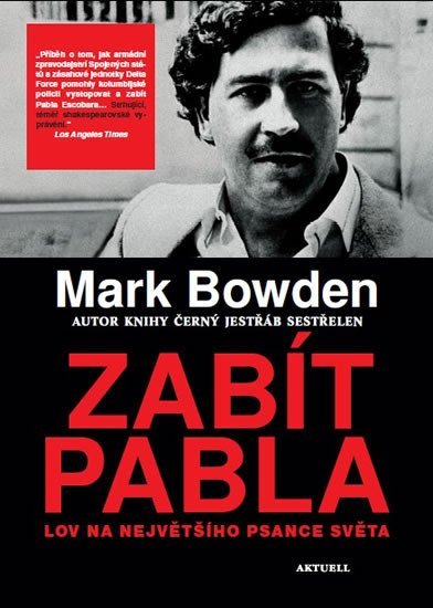 Levně Zabít Pabla - Lov na největšího psance světa - Mark Bowden