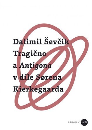 Levně Tragično a Antigona v díle Sorena Kierkegaarda - Dalimil Ševčík