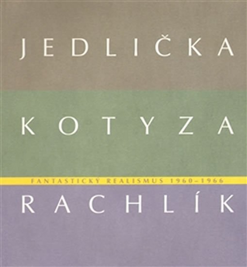 Levně Fantastický realismus 1960 - 1966: Jan Jedlička - Vladivoj Kotyza - Mikuláš Rachlík - Jan Jedlička