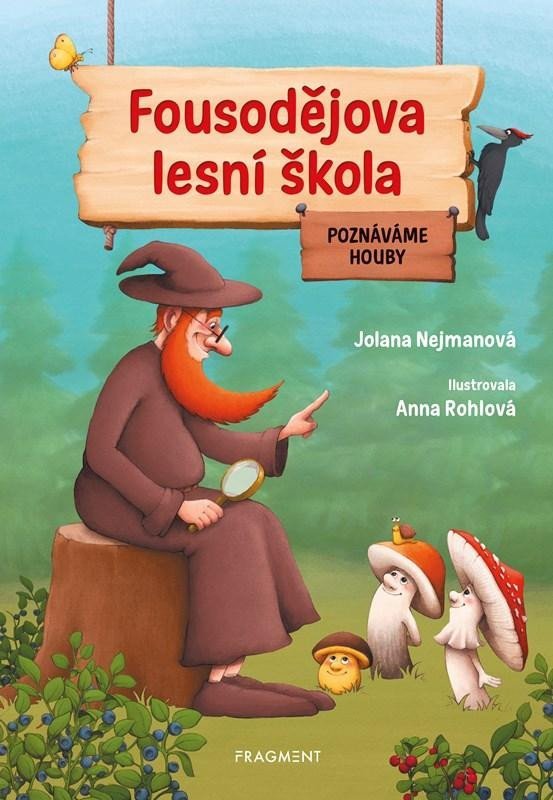 Levně Fousodějova lesní škola - Poznáváme houby - Jolana Nejmanová
