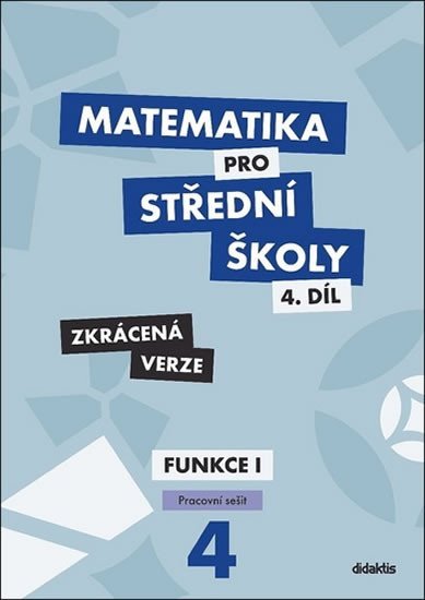 Matematika pro střední školy 4.díl - Zkrácená verze / Pracovní sešit Funkce 1 - Magda Králová