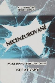 Levně Slovensko-české, česko-slovenské NECENZUROVANÉ - Pavol Dinka; Petr Žantovský