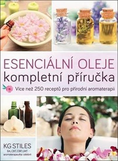 Levně Esenciální oleje: kompletní příručka - Více než 250 receptů pro přírodní aromaterapii - K. G. Stiles