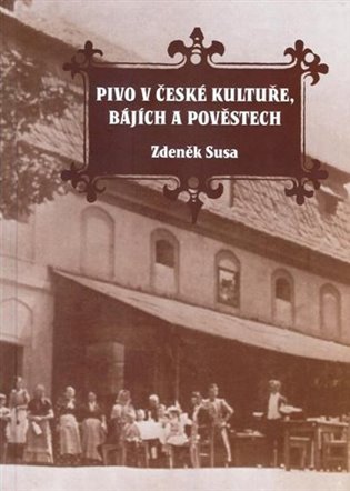 Levně Pivo v české kultuře, bájích a pověstech - Zdeněk Susa