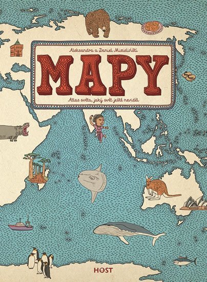 Levně Mapy - Atlas světa, jaký svět ještě neviděl - Aleksandra Mizielinski