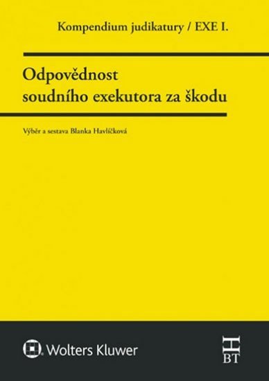 Kompendium judikatury/EXE I. - Odpovědnost soudního exekutora za škodu - Blanka Havlíčková