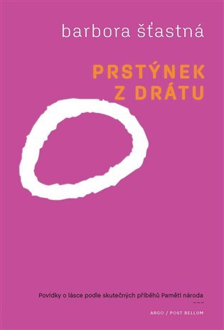 Levně Prstýnek z drátu - Povídky o lásce podle skutečných příběhů Paměti národa - Barbora Šťastná