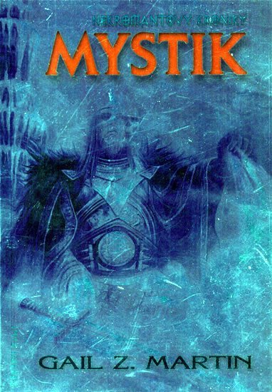 Nekromantovy kroniky 1 - Mystik - Gail Z. Martin