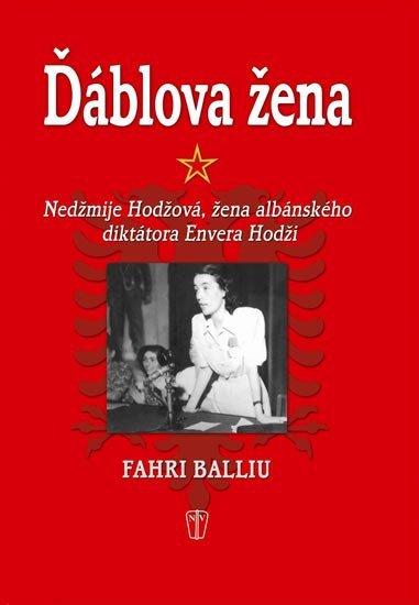 Ďáblova žena - Nedžmije Hodžová, žena albánského diktátora Envera Hodži - Fahri Balliu