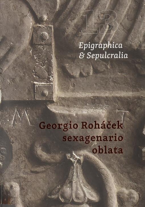 Levně Epigraphica &amp; Sepulcralia 13: Georgio Roháček sexagenario oblata