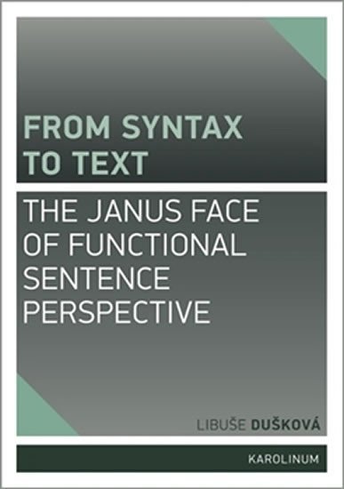Levně From syntax to Text: the Janus face of Functional Sentence Perspective - Libuše Dušková